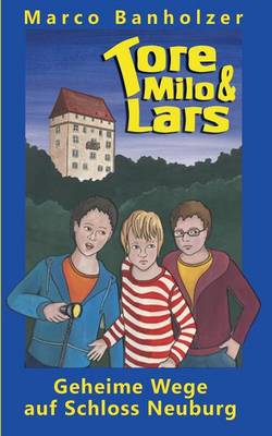 Tore, Milo & Lars - Geheime Wege Auf Schloss Neuburg (Paperback)