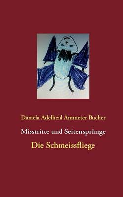 Misstritte und Seitensprunge: Die Schmeissfliege (Paperback)