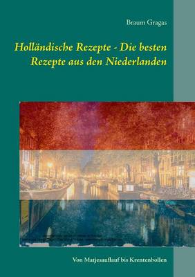 Hollandische Rezepte - Die Besten Rezepte Aus Den Niederlanden (Paperback)