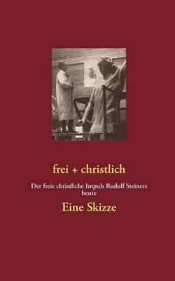 Frei + Christlich - Eine Skizze (Paperback)