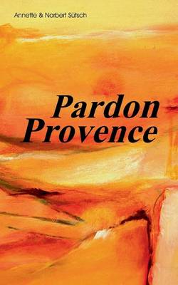 Pardon Provence (Paperback)