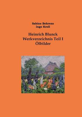 Heinrich Blunck Werkverzeichnis: Teil I OElbilder (Paperback)