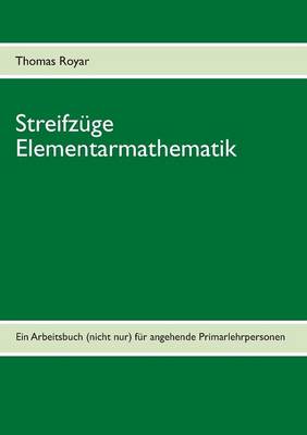Streifzuge Elementarmathematik: Ein Arbeitsbuch (nicht nur) fur angehende Primarlehrpersonen (Paperback)