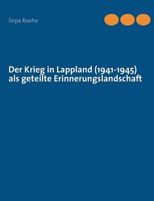 Der Krieg in Lappland (1941-1945) ALS Geteilte Erinnerungslandschaft (Paperback)