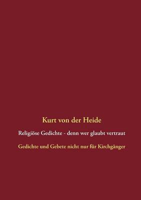 Religioese Gedichte - denn wer glaubt vertraut: Gedichte und Gebete nicht nur fur Kirchganger (Paperback)