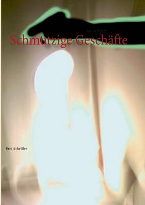 Schmutzige Geschafte: Erotikthriller (Paperback)