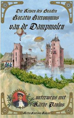 Die Reisen Des Graafen Horatio Hieronymus Van de Dampmolen (Paperback)