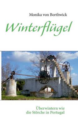 Winterflugel: UEberwintern wie die Stoerche in Portugal (Paperback)