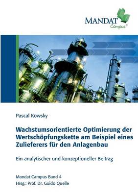 Wachstumsorientierte Optimierung der Wertschoepfungskette am Beispiel eines Zulieferers fur den Anlagenbau (Paperback)