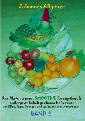 Das Naturwesen Smoothie Rezeptbuch Band 2 (Paperback)