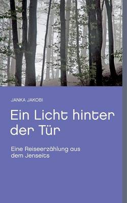 Ein Licht hinter der Tur: Eine Reiseerzahlung aus dem Jenseits (Paperback)