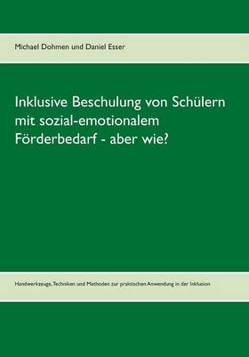 Inklusive Beschulung Von Schulern Mit Sozial-Emotionalem Forderbedarf - Aber Wie? (Paperback)