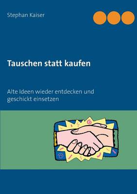 Tauschen statt kaufen: Alte Ideen wieder entdecken und geschickt einsetzen (Paperback)