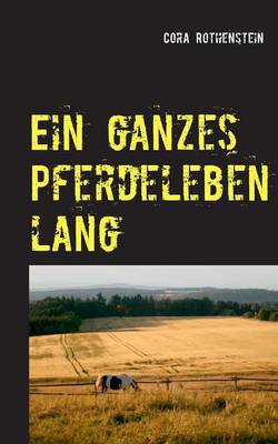 Ein Ganzes Pferdeleben Lang (Paperback)