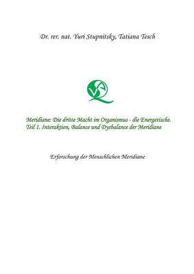 Meridiane: Die Dritte Macht Im Organismus, Die Energetische. Teil 1. Interaktion, Balance Und Dysbalance Der Meridiane. (Paperback)