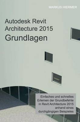 Autodesk Revit Architecture 2015 Grundlagen (Hardback)