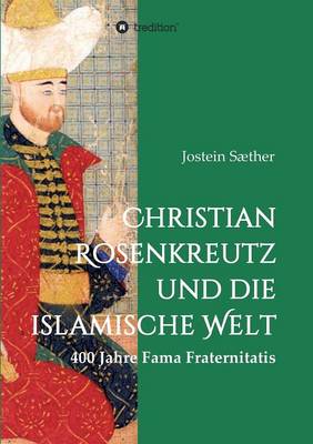 Christian Rosenkreutz Und Die Islamische Welt (Paperback)