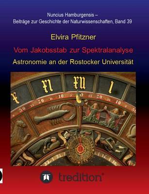 Vom Jakobsstab Zur Spektralanalyse - Astronomie an Der Rostocker Universitat (Paperback)