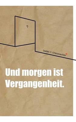 Und Morgen Ist Vergangenheit. (Hardback)