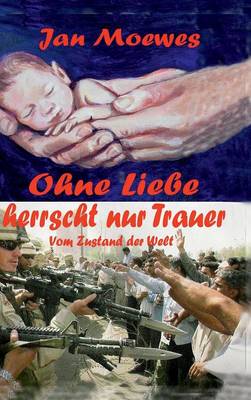 Ohne Liebe Herrscht Nur Trauer (Hardback)