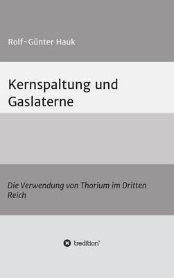 Kernspaltung und Gaslaterne: Die Verwendung von Thorium im Dritten Reich (Hardback)
