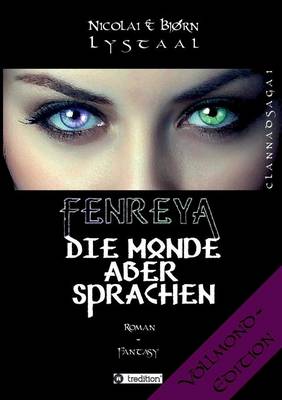 Fenreya - Die Monde aber sprachen: CLANNADSAGA 1 - VOLLMOND-Edition (Paperback)