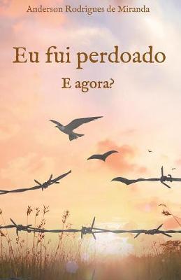 Eu Fui Perdoado. E Agora? (Paperback)