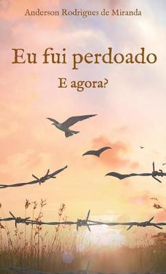 Eu Fui Perdoado. E Agora? (Hardback)