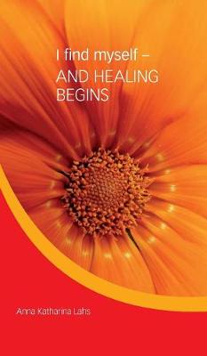 I Find Myself - And Healing Begins (Hardback)