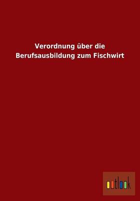 Verordnung Uber Die Berufsausbildung Zum Fischwirt (Paperback)