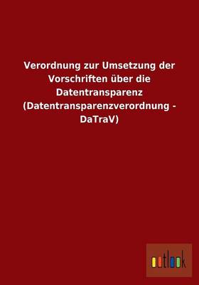 Verordnung Zur Umsetzung Der Vorschriften Uber Die Datentransparenz (Datentransparenzverordnung - Datrav) (Paperback)