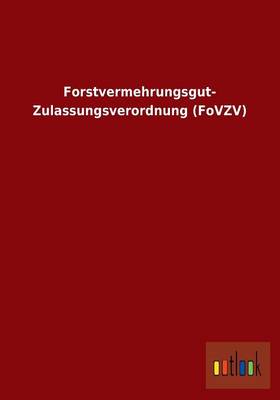 Forstvermehrungsgut- Zulassungsverordnung (Fovzv) (Paperback)