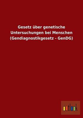 Gesetz ber Genetische Untersuchungen Bei Menschen (Gendiagnostikgesetz - Gendg) (Paperback)