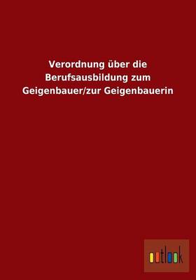 Verordnung Uber Die Berufsausbildung Zum Geigenbauer/Zur Geigenbauerin (Paperback)