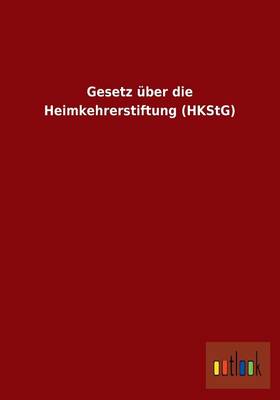 Gesetz Uber Die Heimkehrerstiftung (Hkstg) (Paperback)