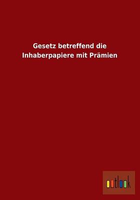Gesetz Betreffend Die Inhaberpapiere Mit Pramien (Paperback)