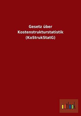 Gesetz ber Kostenstrukturstatistik (Kostrukstatg) (Paperback)