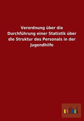 Verordnung Uber Die Durchfuhrung Einer Statistik Uber Die Struktur Des Personals in Der Jugendhilfe (Paperback)