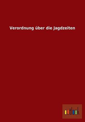Verordnung Uber Die Jagdzeiten (Paperback)