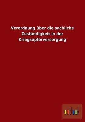 Verordnung Uber Die Sachliche Zustandigkeit in Der Kriegsopferversorgung (Paperback)