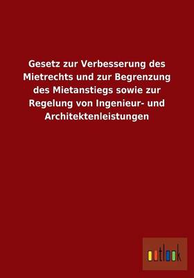 Gesetz Zur Verbesserung Des Mietrechts Und Zur Begrenzung Des Mietanstiegs Sowie Zur Regelung Von Ingenieur- Und Architektenleistungen (Paperback)