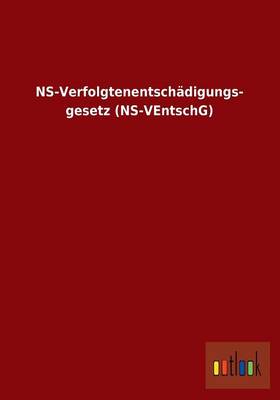 NS-Verfolgtenentschadigungs- Gesetz (NS-Ventschg) (Paperback)