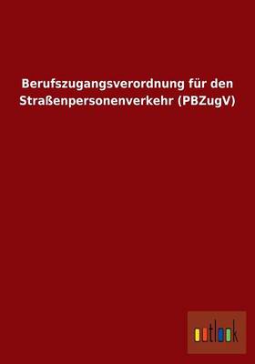 Berufszugangsverordnung Fur Den Strassenpersonenverkehr (Pbzugv) (Paperback)