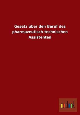 Gesetz Uber Den Beruf Des Pharmazeutisch-Technischen Assistenten (Paperback)