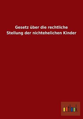 Gesetz Uber Die Rechtliche Stellung Der Nichtehelichen Kinder (Paperback)