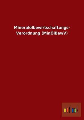 Mineraloelbewirtschaftungs- Verordnung (Minoelbewv) (Paperback)