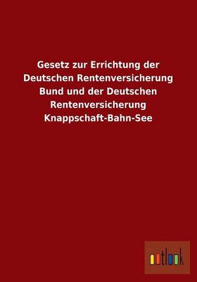 Gesetz Zur Errichtung Der Deutschen Rentenversicherung Bund Und Der Deutschen Rentenversicherung Knappschaft-Bahn-See (Paperback)