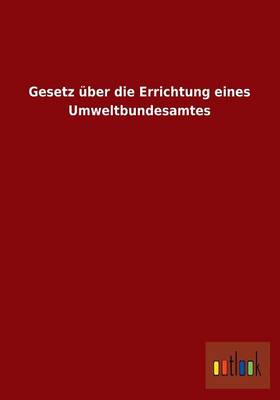 Gesetz Uber Die Errichtung Eines Umweltbundesamtes (Paperback)
