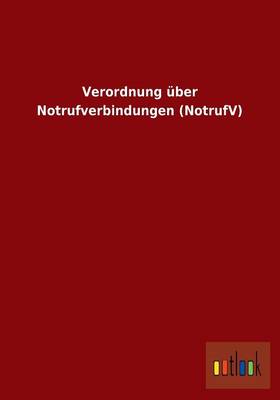 Verordnung Uber Notrufverbindungen (Notrufv) (Paperback)