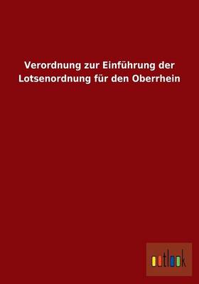 Verordnung Zur Einfuhrung Der Lotsenordnung Fur Den Oberrhein (Paperback)